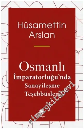 Osmanlı İmparatorluğu'nda Sanayileşme Teşebbüsleri -         2024