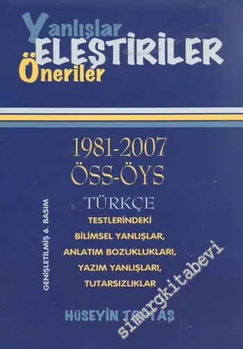 Yanlışlar Eleştiriler Öneriler: 1981 - 2007 ÖSS - ÖYS Türkçe Testlerindeki Bilimsel Yanlışlar, Anlatım Bozuklukları, Yazım Yanlışları, Tutarsızlıklar -