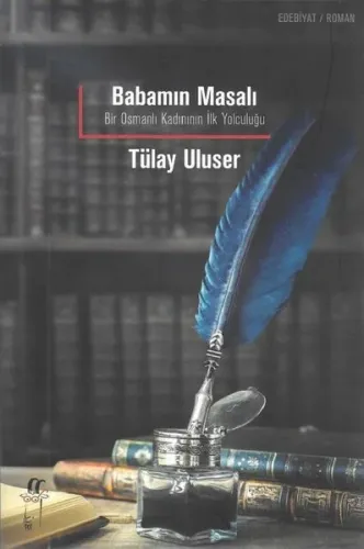 Babamın Masalı Bir Osmanlı Kadınının İlk Yolculuğu