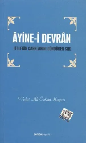 Âyine-i Devrân; Feleğin Çarklarını Döndüren Sır