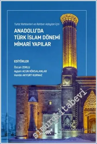 Turist Rehberleri ve Rehber Adayları İçin Anadolu'da Türk İslam Dönemi Mimari Yapılar -        2023
