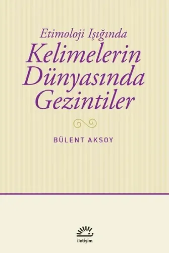 Kelimelerin Dünyasında Gezintiler;Etimoloji Işığında
