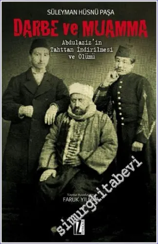 Darbe ve Muamma: Abdülaziz'in Tahttan İndirilmesi ve Ölümü -         2011