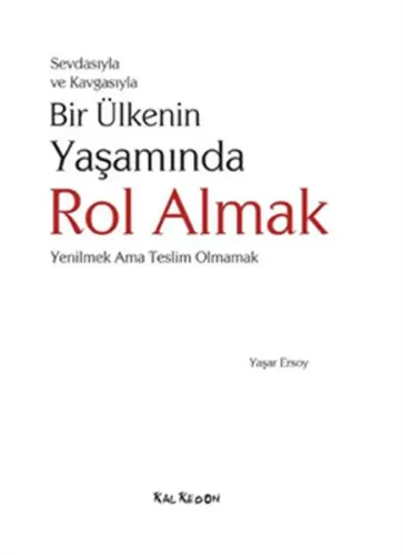 Sevdasıyla Ve Kavgasıyla Bir Ülkenin Yaşamında Rol Almak; (Yenilmek Ama Teslim Olmamak)