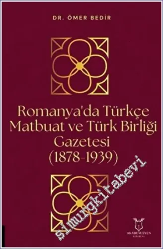 Romanya'da Türkçe Matbuat ve Türk Birliği Gazetesi (1878-1939) -         2022
