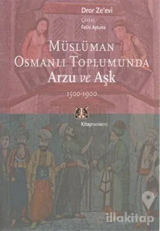 Müslüman Osmanlı Toplumunda Arzu ve Aşk 1500-1900
