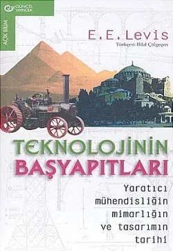 Teknolojinin Başyapıtları Yaratıcı Mühendisliğin Mimarlığın ve Tasarımın Tarihi