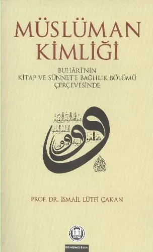 Müslüman Kimliği  Buhari'nin Kitap Ve Sünnet'e Bağlılık Bölümü Çerçevesinde