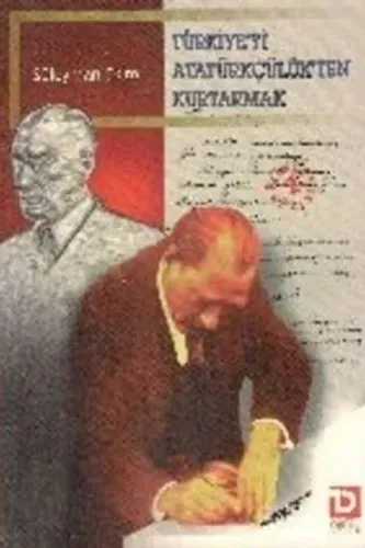 Türkiye'yi Atatürkçülük'ten Kurtarmak