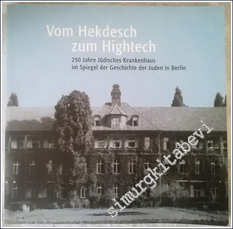 Vom Hekdesch zum Hightech : 250 Jahre Jüdisches Krankenhaus im Spiegel der Geschichte der Juden in Berlin -        2007
