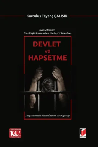 Hapsetmenin İdealleştirilmesinden İdolleştirilmesine: Devlet ve Hapsetme