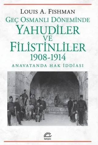 Geç Osmanlı Döneminde Yahudiler ve Filistinliler 1908-1914