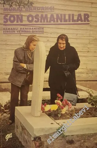 Son Osmanlılar : Osmanlı Hanedanının Sürgün ve Miras Öyküsü -