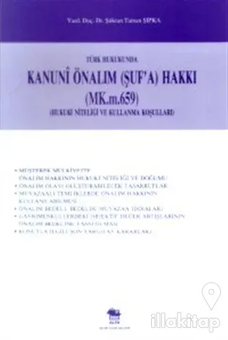 Türk Hukukunda Kanuni Önalım (Şuf'a) Hakkı (MK.m.659) (Hukuki Niteliği ve Kullanma Koşulları)