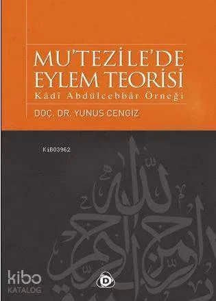Mu'tezile'de Eylem Teorisi; Kâdî Abdülcebbâr Örneği Yunus Cengiz