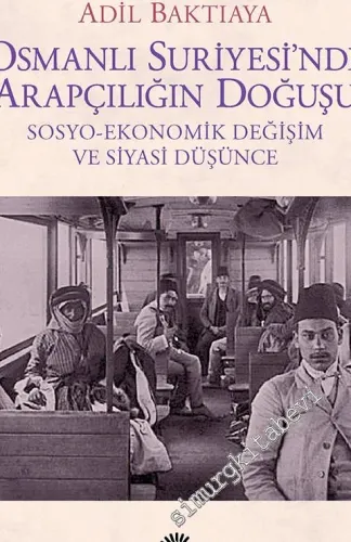 Osmanlı Suriyesi’nde Arapçılığın Doğuşu: Sosyo-Ekonomik Değişim ve Siyasi Düşünce -