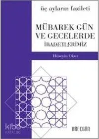 Üç Ayların Fazileti; Mübarek Gün ve Gecelerde İbadetlerimiz