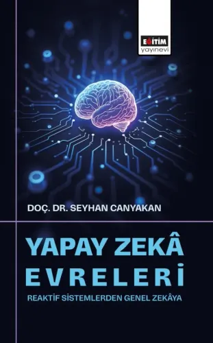 Yapay Zekâ Evreleri: Reaktif Sistemlerden Genel Zekâya