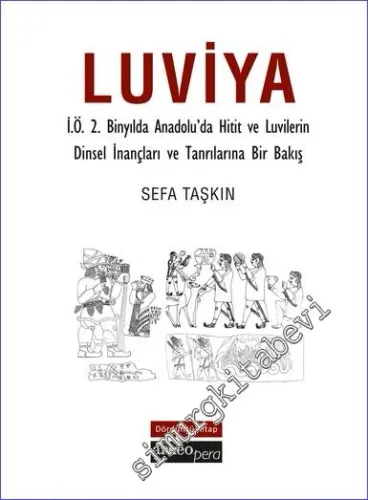 Luviya IV - İ.Ö.2 Binyılda Anadolu'da Hitit ve Luvilerin Dinsel İnançları ve Tanrılarına Bir Bakış -        2019
