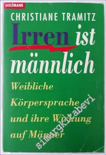 Irren ist Männlich : Weibliche Körpersprache und ihre Wirkung auf Männer -        1995
