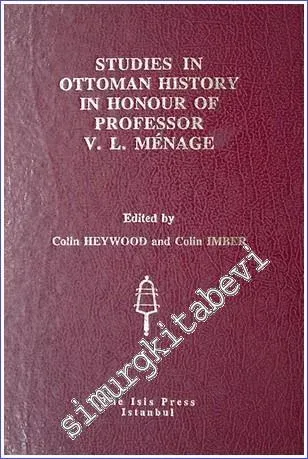 Studies in Ottoman History in Honour of Professor Victor Louis Ménage : On The Occasion of His Seventy- Fifth Birtday 15 April 1995 -         1994