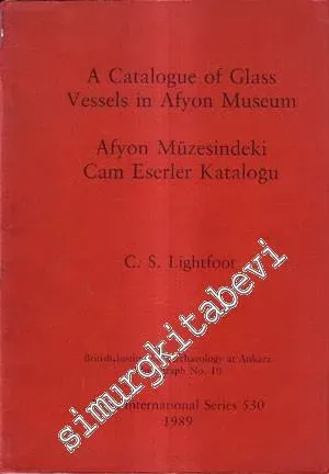 A Catalogue of Glass Vessels in Afyon Museum = Afyon Müzesindeki Cam Eserler Kataloğu -