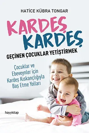 Kardeş Kardeş Geçinen Çocuklar Yetiştirmek Hatice Kübra Tongar