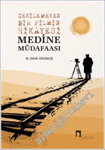 Çekilemeyen Bir Filmin Hikâyesi Medine Müdafaası -