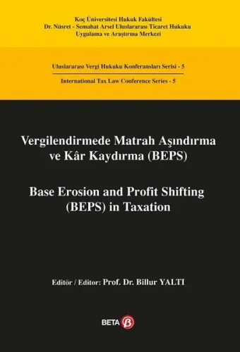 Vergilendirmede Matrah Aşındırma ve Kar Kaydırma (BEPS) / Base Erosion and Profit Shifting (BEPS) in; Uluslararası Vergi Hukuku Konferansları Serisi 5 - Interna