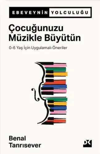 Çocuğunuzu Müzikle Büyütün - 0-6 Yaş İçin Uygulamalı Öneriler