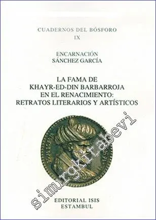 La Fama de Khayr-Ed-Din Barbarroja En El Renacimiento: Retratos Literarios Y Artísticos  -         2014