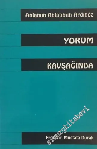 Anlamın Anlatımın Ardında Yorum Kavşağında -