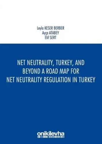 Net Tarafsızlık, Türkiye Ve Ötesi - Türkiye'de Net Tarafsızlık Düzenlemesi İçin Bir Yol Haritası