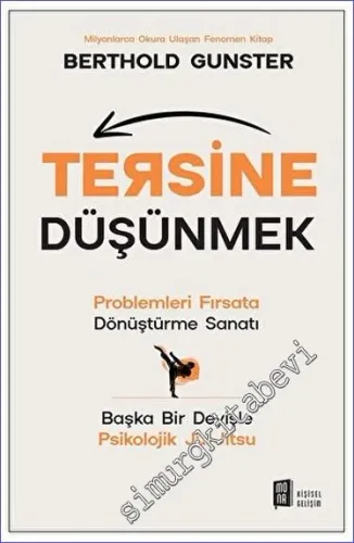 Tersine Düşünmek: Problemleri Fırsata Dönüştürme Sanatı - Başka Bir Deyişle Psikolojik Ju Jitsu -
