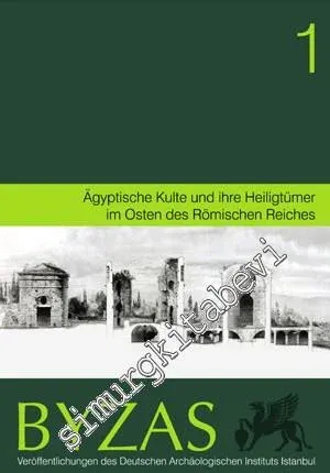 BYZAS 1: Aegyptische Kulte und ihre Heiligtümer im Osten des Römischen Reiches -