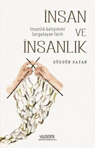 İnsan ve İnsanlık; İnsanlık Gelişimini Sorgulayan Tarih