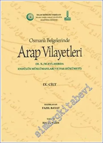 Al-Bilad al-Arabiyya fi al-wathaiq al-Uthmaniyya - Osmanlı Belgelerinde Arap Vilayetleri (Cilt 9) : 10. Hicri Yüzyıl 16. Miladi Yüzyılda Endülüs Müslümanları ve Fas Hükümeti -         2020