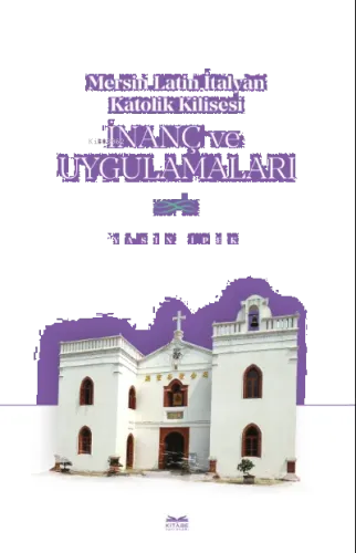Mersin Latin İtalyan Katolik Kilisesi İnanç ve Uygulamaları