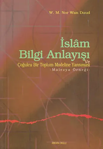 İslam Bilgi Anlayışı ve Çoğulculuğu Bir Toplum Modeline Yansıması; Malezya Örneği