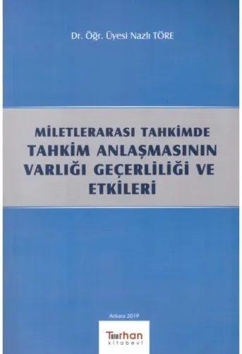 Milletlerarası Tahkimde Tahkim Anlaşmasının Varlığı Geçerliliği ve Etkileri