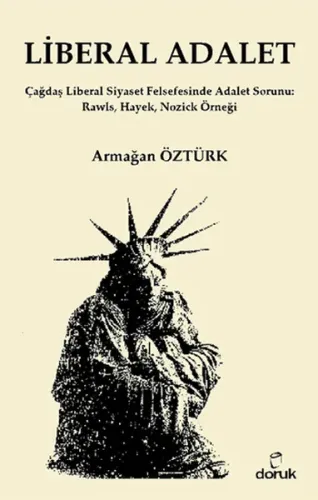Liberal Adalet; Çağdaş Liberal Siyaset Felsefesinde Adalet Sorunu: Rawls, Hayek, Nozick Örneği