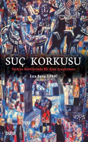 Suç Korkusu; Türkiye Kentlerinde Bir Alan Araştırması