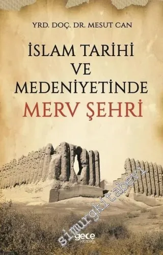 İslam Tarihi ve Medeniyetinde Merv Şehri -         2017