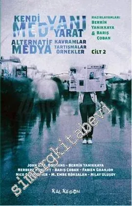 Kendi Medyanı Yarat, Cilt 2: Alternatif Medya -  Kavramlar, Tartışmalar, Örnekler -       Şubat  2014