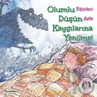 Olumlu Düşün Kaygılarına Yenilme - Kendine Yardımcı Ol - Halkkitabevi