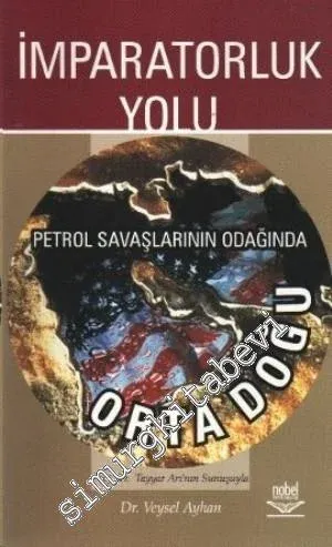 İmparatorluk Yolu: Petrol Savaşlarının Odağında Ortadoğu -         2006