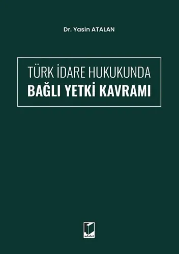 Türk İdare Hukukunda Bağlı Yetki Kavramı
