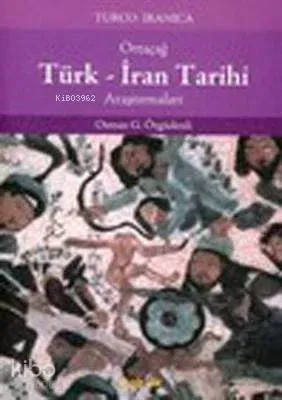 Ortaçağ Türk - İran Tarihi Araştırmaları