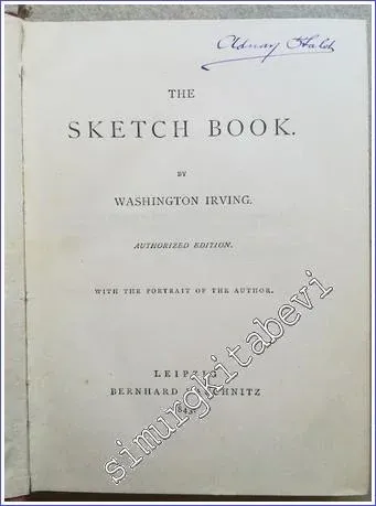 The Sketch Book : Authorized Edition - With the Portrait of the Author in one Volume  Collections of British Authors Tauchnitz Edition Volume 33 -        1843