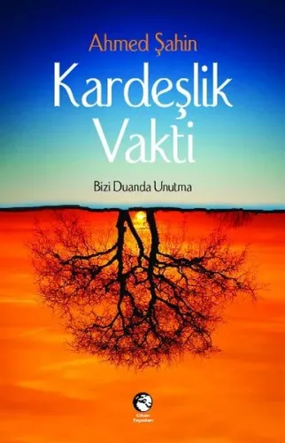 Kardeşlik Vakti; Bizi Duanda Unutma